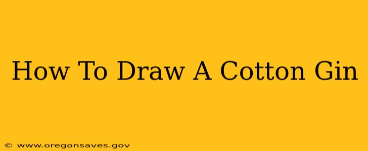 How To Draw A Cotton Gin