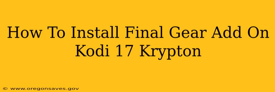 How To Install Final Gear Add On Kodi 17 Krypton