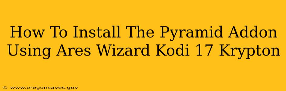 How To Install The Pyramid Addon Using Ares Wizard Kodi 17 Krypton