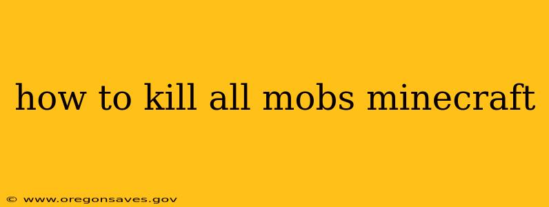 how to kill all mobs minecraft