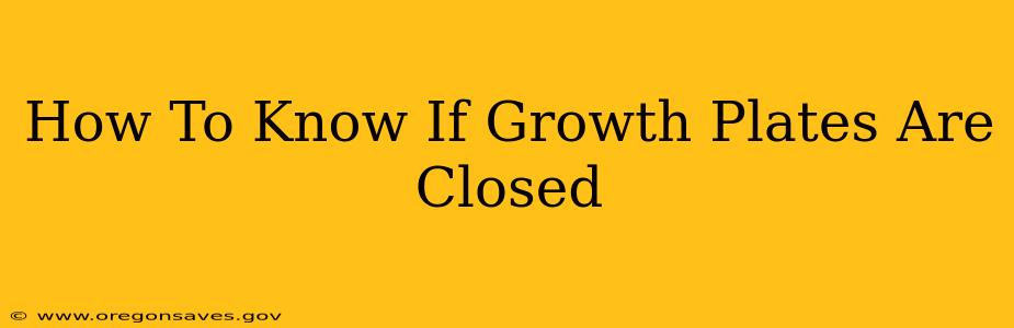 How To Know If Growth Plates Are Closed