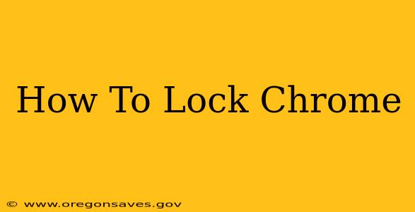 How To Lock Chrome