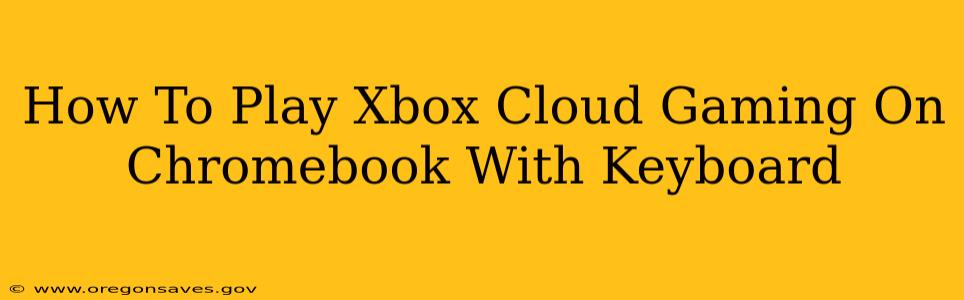 How To Play Xbox Cloud Gaming On Chromebook With Keyboard