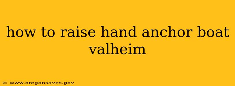 how to raise hand anchor boat valheim
