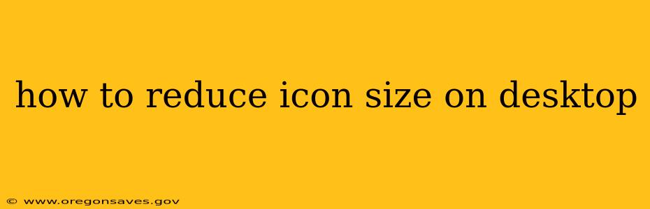 how to reduce icon size on desktop
