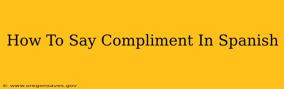 How To Say Compliment In Spanish