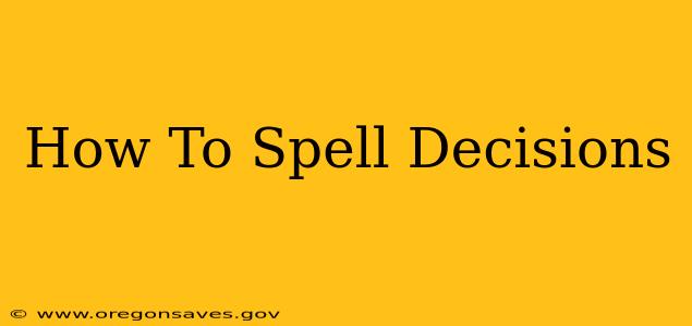 How To Spell Decisions