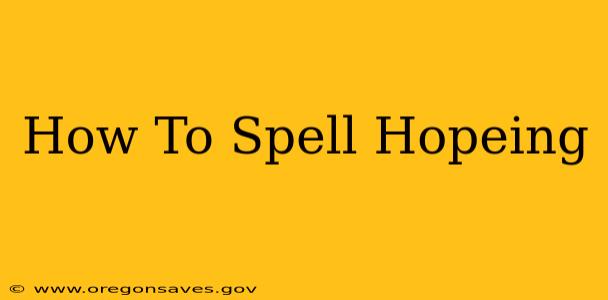 How To Spell Hopeing