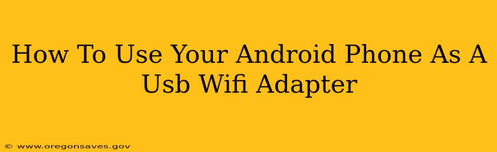 How To Use Your Android Phone As A Usb Wifi Adapter