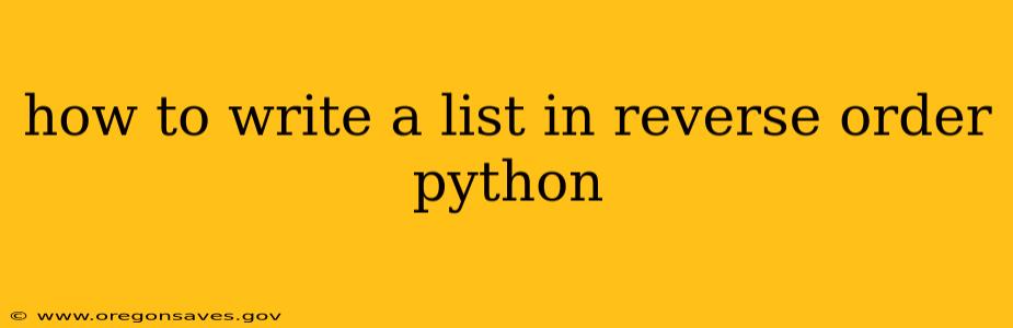 how to write a list in reverse order python