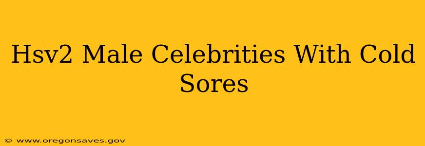 Hsv2 Male Celebrities With Cold Sores