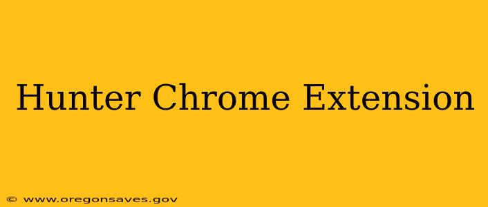 Hunter Chrome Extension