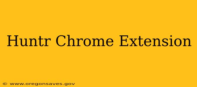 Huntr Chrome Extension