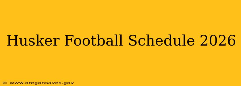 Husker Football Schedule 2026