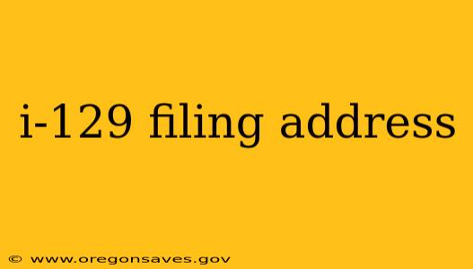 i-129 filing address