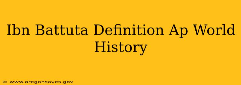 Ibn Battuta Definition Ap World History