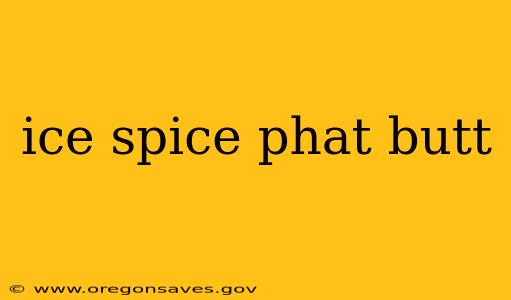 ice spice phat butt