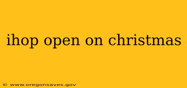 ihop open on christmas