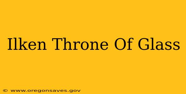 Ilken Throne Of Glass