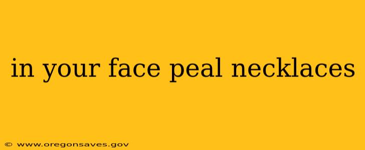 in your face peal necklaces