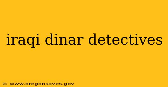 iraqi dinar detectives