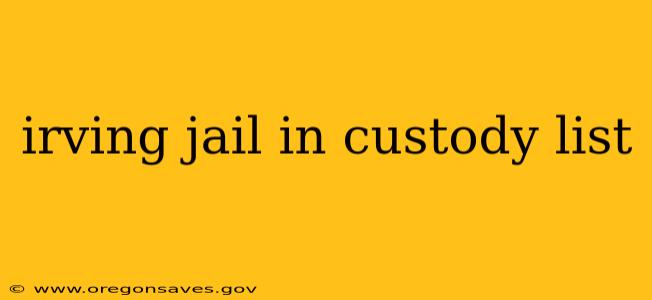 irving jail in custody list