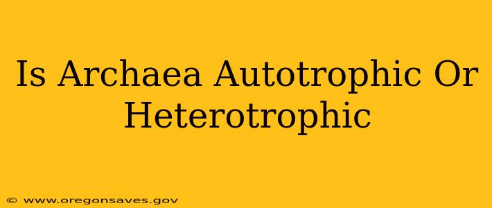 Is Archaea Autotrophic Or Heterotrophic