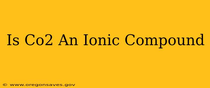 Is Co2 An Ionic Compound