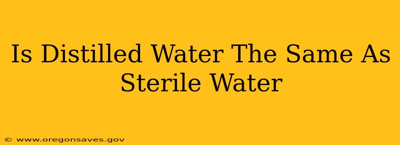 Is Distilled Water The Same As Sterile Water