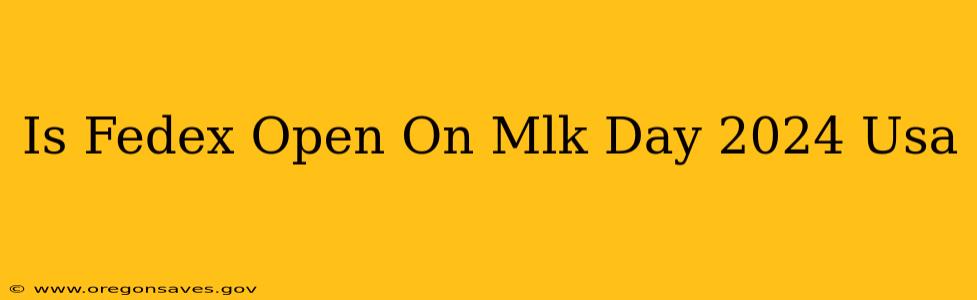 Is Fedex Open On Mlk Day 2024 Usa