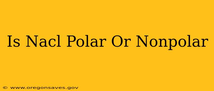 Is Nacl Polar Or Nonpolar