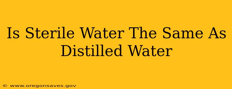 Is Sterile Water The Same As Distilled Water