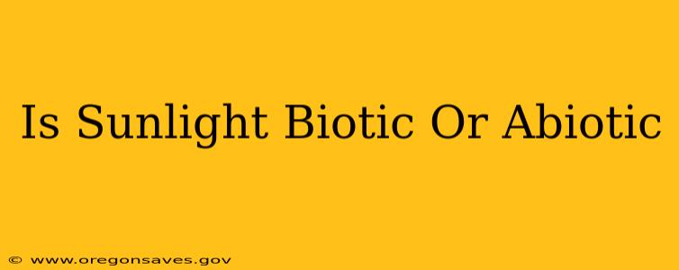 Is Sunlight Biotic Or Abiotic