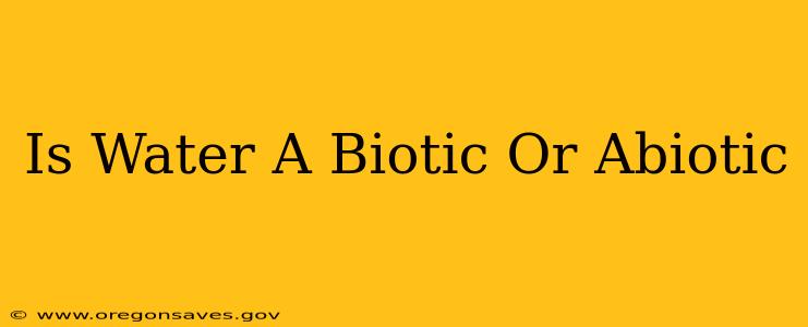 Is Water A Biotic Or Abiotic