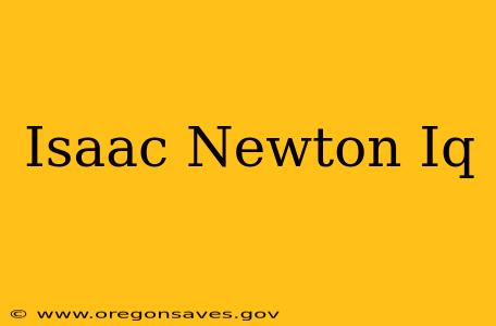Isaac Newton Iq