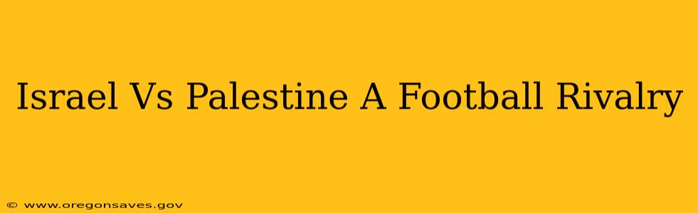 Israel Vs Palestine A Football Rivalry