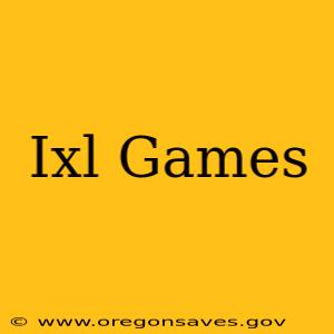 Ixl Games