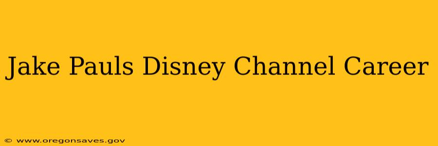 Jake Pauls Disney Channel Career