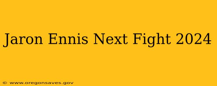 Jaron Ennis Next Fight 2024