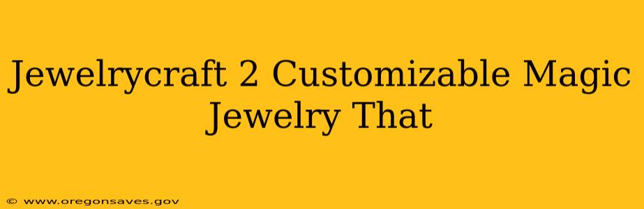 Jewelrycraft 2 Customizable Magic Jewelry That