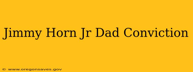 Jimmy Horn Jr Dad Conviction