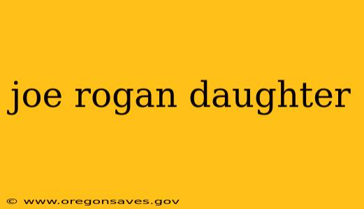 joe rogan daughter