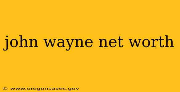 john wayne net worth