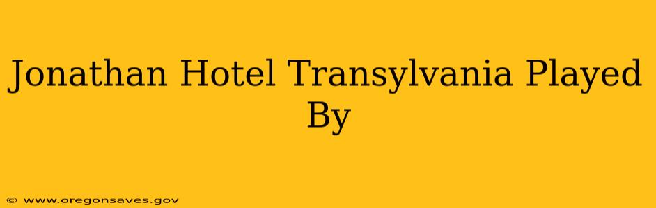 Jonathan Hotel Transylvania Played By