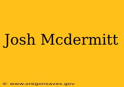 Josh Mcdermitt