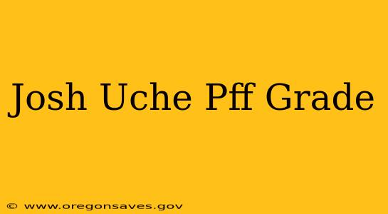 Josh Uche Pff Grade