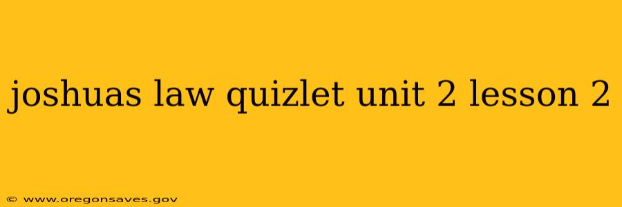 joshuas law quizlet unit 2 lesson 2