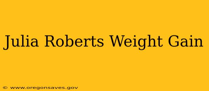 Julia Roberts Weight Gain