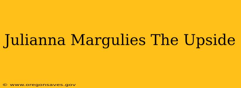 Julianna Margulies The Upside