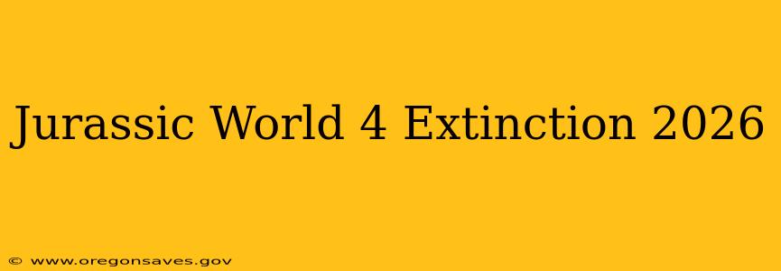 Jurassic World 4 Extinction 2026